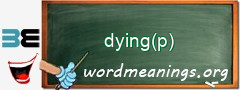 WordMeaning blackboard for dying(p)